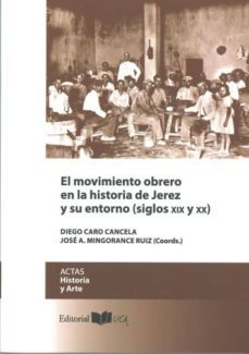 movimiento obrero en la historia de jerez y su entorno, siglos xix y xx-diego caro cancela-9788498285321