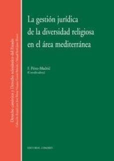 gestion juridica de la diversidad religiosa en el area mediterran ea-francisca perez madrid-9788498369021