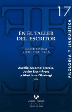 en el taller del escritor: genesis textual y edicion de textos-aurelie acocha scarcia-javier lluch prats-9788498603521