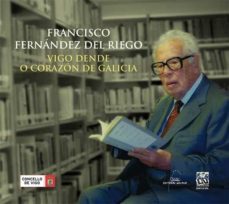 francisco fernandez del riego. vigo dende o corazon de galicia-9788498654721