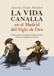 la vida canalla en el madrid del siglo de oro-antonio pasies monfort-9788498734621