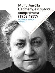 maria aurelia capmany, escriptora compromesa 1963-1977-francesc foguet-9788498839821