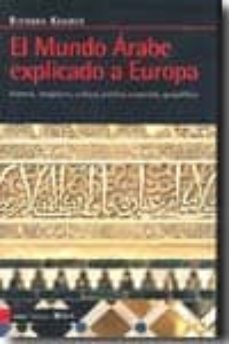 el mundo arabe explicado a europa: historia, imaginario, cultura, politica, economia, geopolitica-9788498882421