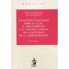 lecciones elementales sobre el acto, el procedimiento y el control judicial de la actividad de la administracion-vicente alvarez garcia-9788498904321