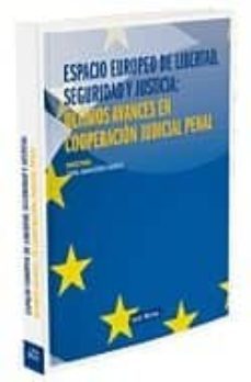 espacio europeo de libertad, seguridad y justicia: ultimos avance s en cooperacion judicial penal-9788498982121