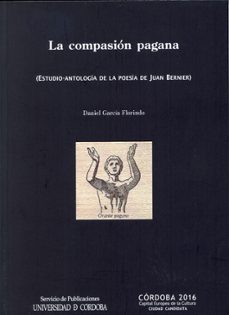 la compasion pagana: estudio-antologia de la poesia de juan berni er-daniel garcia florindo-9788499270821