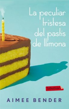 la peculiar tristeza del pastis de llimona-aimee bender-9788499305721