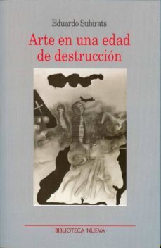 arte en una edad de destruccion-eduardo subirats-9788499400921