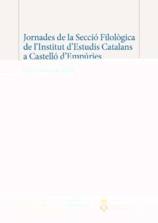 jornades de la seccio filologica de l institut d estudis catalans a castello d empuries (13 i 14 d abril de 2018)-9788499656021