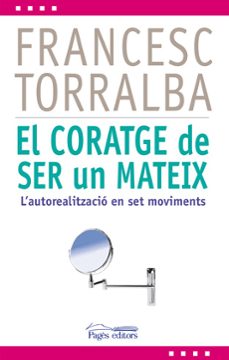 el coratge de ser un mateix: l autorealitzacio en set moviments-francesc torralba-9788499754321