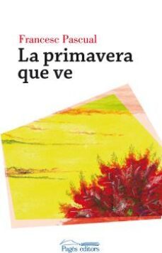 la primavera que ve-francesc pascual greoles-9788499757421