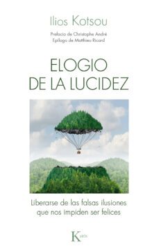 elogio de la lucidez: liberarse de las falsas ilusiones que nos impiden ser felices-ilios kotsou-9788499885421