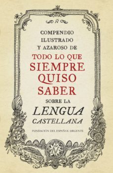 compendio ilustrado y azaroso de todo lo que siempre quiso saber sobre la lengua castellana (ebook)-9788499922621