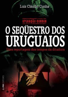 operaço condor: o sequestro dos uruguaios (ebook)-luiz claudio cunha-9788525434821