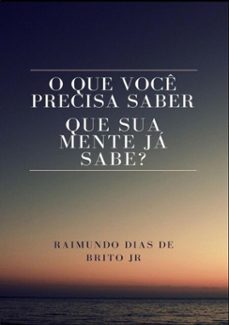 o que voce precisa saber que sua mente ja sabe? (ebook)-raimundo dias de brito jr.-9788552946021