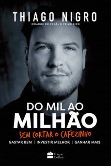 do mil ao milhão: sem cortar o cafezinho – o best-seller de thiago nigro, autor de "o homem que comprou o tempo" (ebook)-thiago nigro-9788595084421