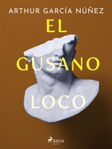 el gusano loco (ebook)-arthur garcía núñez-9788726682021