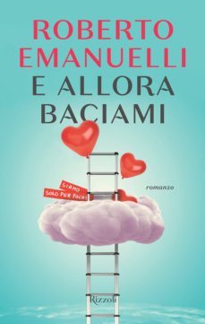 e allora baciami-roberto emanuelli-9788817093521