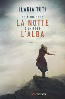 ed è un poco la notte e un poco l’alba-ilaria tuti-9788830463721