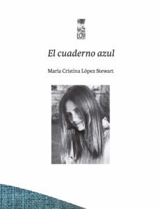 el cuaderno azul (ebook)-maría cristina lópez stewart-9789560016621