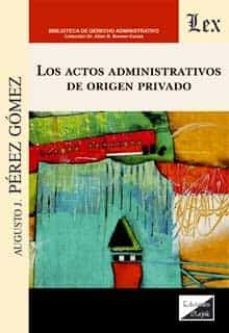 actos administrativos de origen privado, los-augusto perez gomez-9789563929621