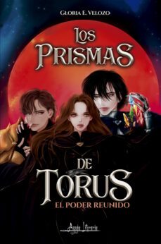 los prismas de torus, el poder reunido (ebook)-gloria e. velozo-9789564090221