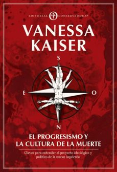 el progresismo y la cultura de la muerte (ebook)-vanessa kaiser-9789566172321
