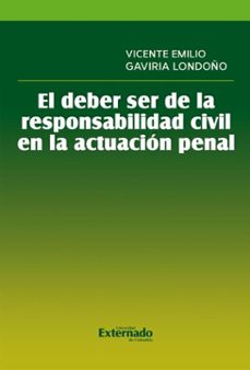 el deber ser de la responsabilidad civil en la actuacion penal (ebook)-vicente emilio gaviria londoño-9789585062221
