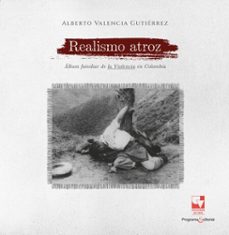 realismo atroz (ebook)-alberto valencia gutiérrez-9789585073821