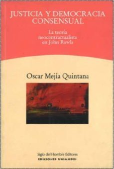 justicia y democracia consensual: la teoria neocontractualista en john rawls-oscar mejia quintana-9789586650021