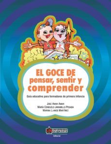 el goce de pensar, sentir y comprender. guia educativa para formadores de primera infancia (ebook)-jose amar amar-maria consuelo jaramillo posada-marina llanos martinez-9789587411621