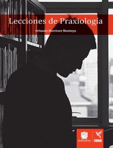 lecciones de praxeologia-orlando martinez montoya-9789587870121