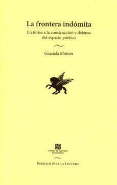 la frontera indomita: en torno a la construccion y defensa del es pacio poetico-graciela montes-9789681659721