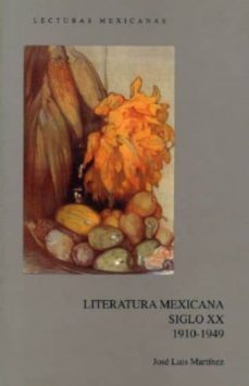 literatura mexicana: siglo xx, 1910-1949-jose luis martinez-9789682927621