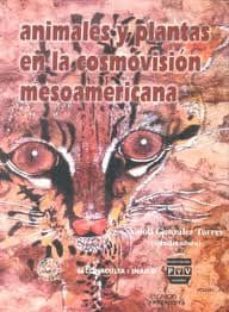 animales y plantas en la cosmovision mesoamericana-yolotl gonzalez torres-9789688568521