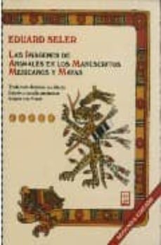las imagenes de animales en los manuscritos mexicanos y mayas-eduard seler-9789689172321