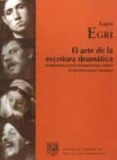 el arte de la escritura dramatica: fundamentos para la interpreta cion creactiva de las motivaciones humanas-lajos egri-9789703255221