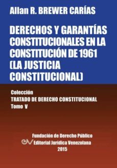 derechos y garantias constitucionales en la constitucion de 1961 (la justicia constitucional), coleccion tratado de derecho constitucional, tomo v-9789803652821