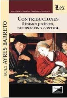 contribuciones: regimen juridico, designacion y control-paulo ayres barreto-9789875722521