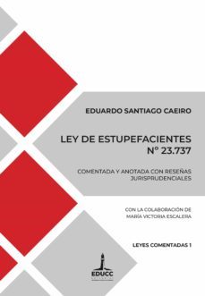 ley de estupefacientes nº 23.737 (ebook)-eduardo santiago caeiro-9789876264921