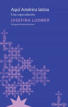 aqui america latina (ebook)-josefina ludmer-9789877122121