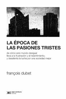 la época de las pasiones tristes-françois dubet-9789878010021