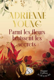 parmi les fleurs bruissent les secrets (ebook)-adrienne young-9791033920021
