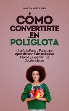 como convertirte en poliglota: una guia paso a paso para aprender con exito un nuevo idioma y expandir tus oportunidades (ebook)-9791223030721