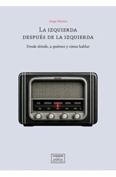 la izquierda después de la izquierda. desde dónde, a quiénes y có mo hablar-jorge resina-9791370331221