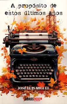a proposito de estos ultimos años-jose luis miguel-9791387659721