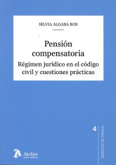 pension compensatoria. regimen juridico en el codigo civil y cues tiones practicas-silvia algaba ros-9791387867621