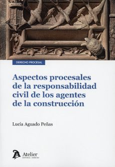 aspectos procesales de la responsabilidad civil de los agentes de la construcción-lucia aguado peñas-9791388250521
