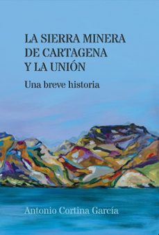 la sierra minera de cartagena y la unión-antonio cortina garcia-9791399102321