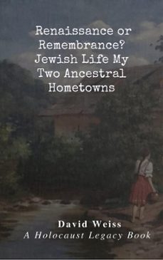 renaissance or remembrance?  jewish life in my two ancestral hometowns (ebook)-david weiss-9798215921821